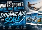 How Water Sports Marketing Agencies Use Dynamic Ads to Scale