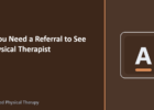 Do You Need a Referral to See a Physical Therapist