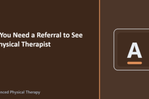 Do You Need a Referral to See a Physical Therapist